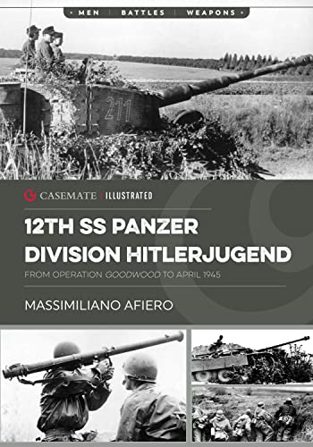 12th Ss Panzer Division Hitlerjugend: From Operation Goodwood to April 1945 (Casemate Illustrated, 2) von Casemate Publishers